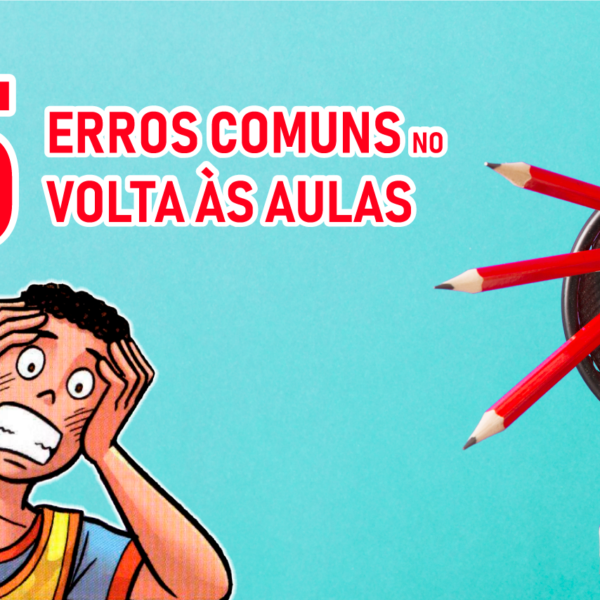5 Erros Comuns no Volta às Aulas