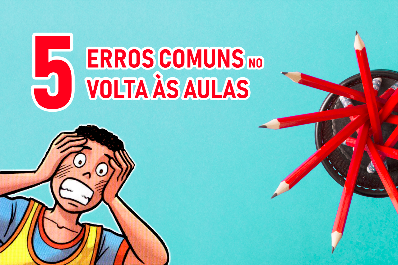 5 Erros Comuns no Volta às Aulas