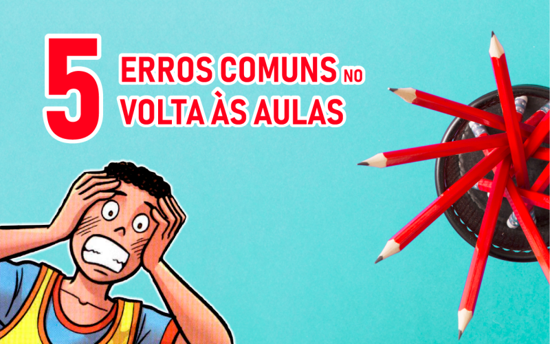 5 Erros Comuns no Volta às Aulas